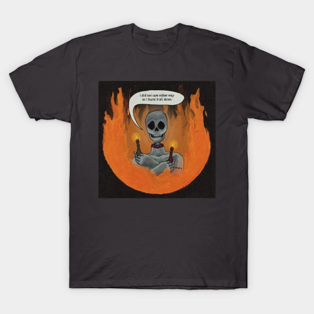 burnt it down T-Shirt by SpiritedHeart